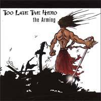 Too Late The Hero : The Arming